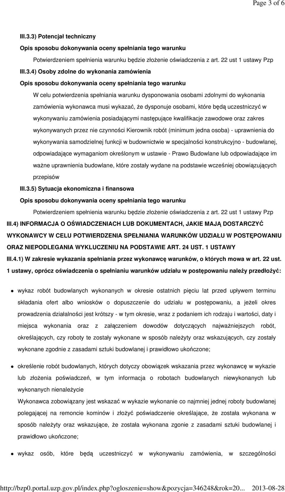 3) Potencjał techniczny Potwierdzeniem spełnienia warunku będzie złożenie oświadczenia z art. 22 ust 1 ustawy Pzp III.3.4) Osoby zdolne do wykonania zamówienia W celu potwierdzenia spełniania warunku