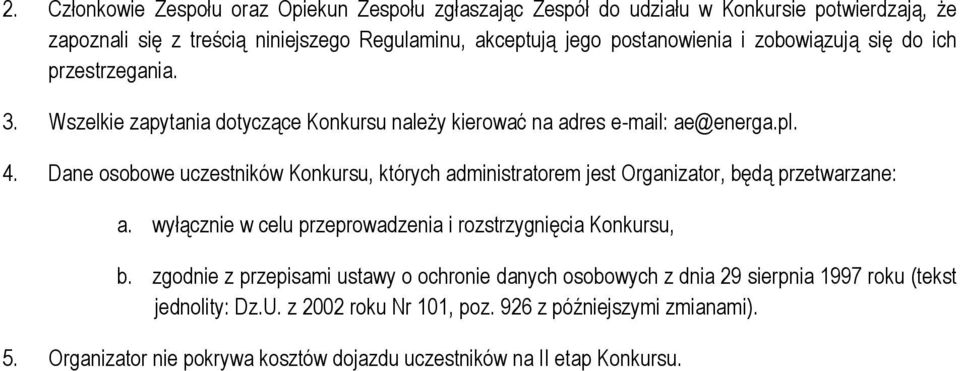 Dane osobowe uczestników Konkursu, których administratorem jest Organizator, będą przetwarzane: a. wyłącznie w celu przeprowadzenia i rozstrzygnięcia Konkursu, b.