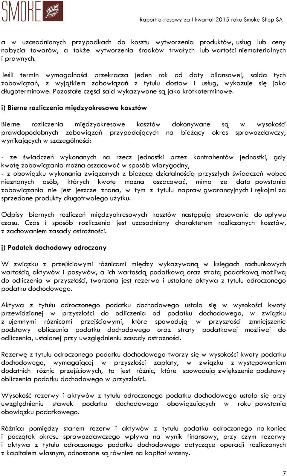 Pozostałe części sald wykazywane są jako krótkoterminowe.