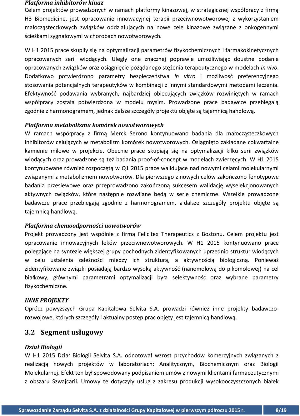 W H1 2015 prace skupiły się na optymalizacji parametrów fizykochemicznych i farmakokinetycznych opracowanych serii wiodących.