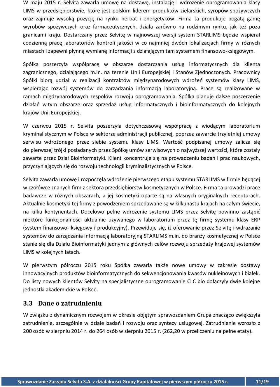 pozycję na rynku herbat i energetyków. Firma ta produkuje bogatą gamę wyrobów spożywczych oraz farmaceutycznych, działa zarówno na rodzimym rynku, jak też poza granicami kraju.