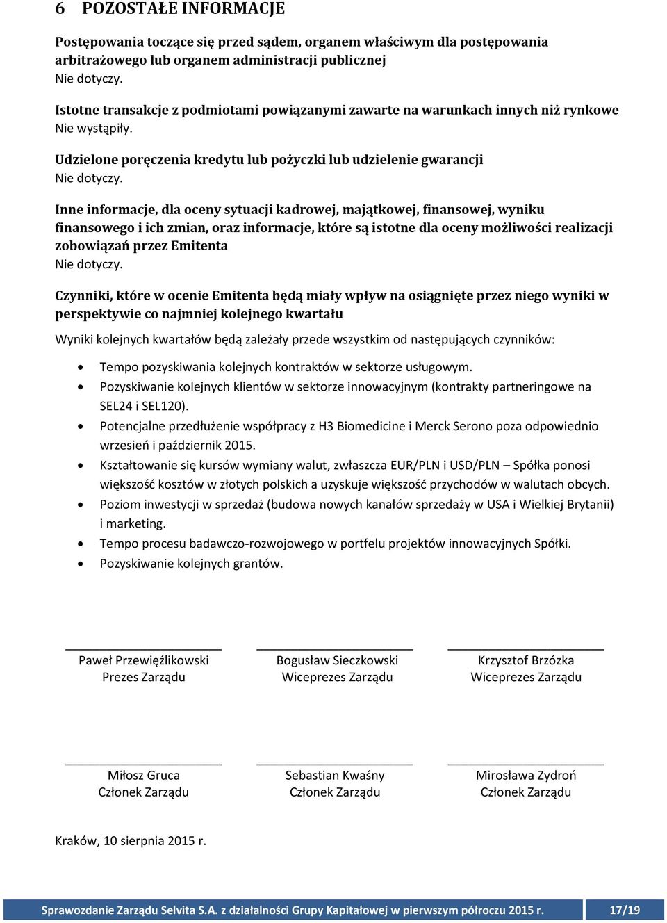 Inne informacje, dla oceny sytuacji kadrowej, majątkowej, finansowej, wyniku finansowego i ich zmian, oraz informacje, które są istotne dla oceny możliwości realizacji zobowiązań przez Emitenta Nie