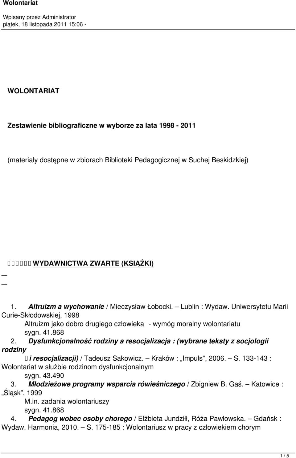 Dysfunkcjonalność rodziny a resocjalizacja : (wybrane teksty z socjologii rodziny i resocjalizacji) / Tadeusz Sakowicz. Kraków : Impuls, 2006. S. 133-143 : Wolontariat w służbie rodzinom dysfunkcjonalnym sygn.