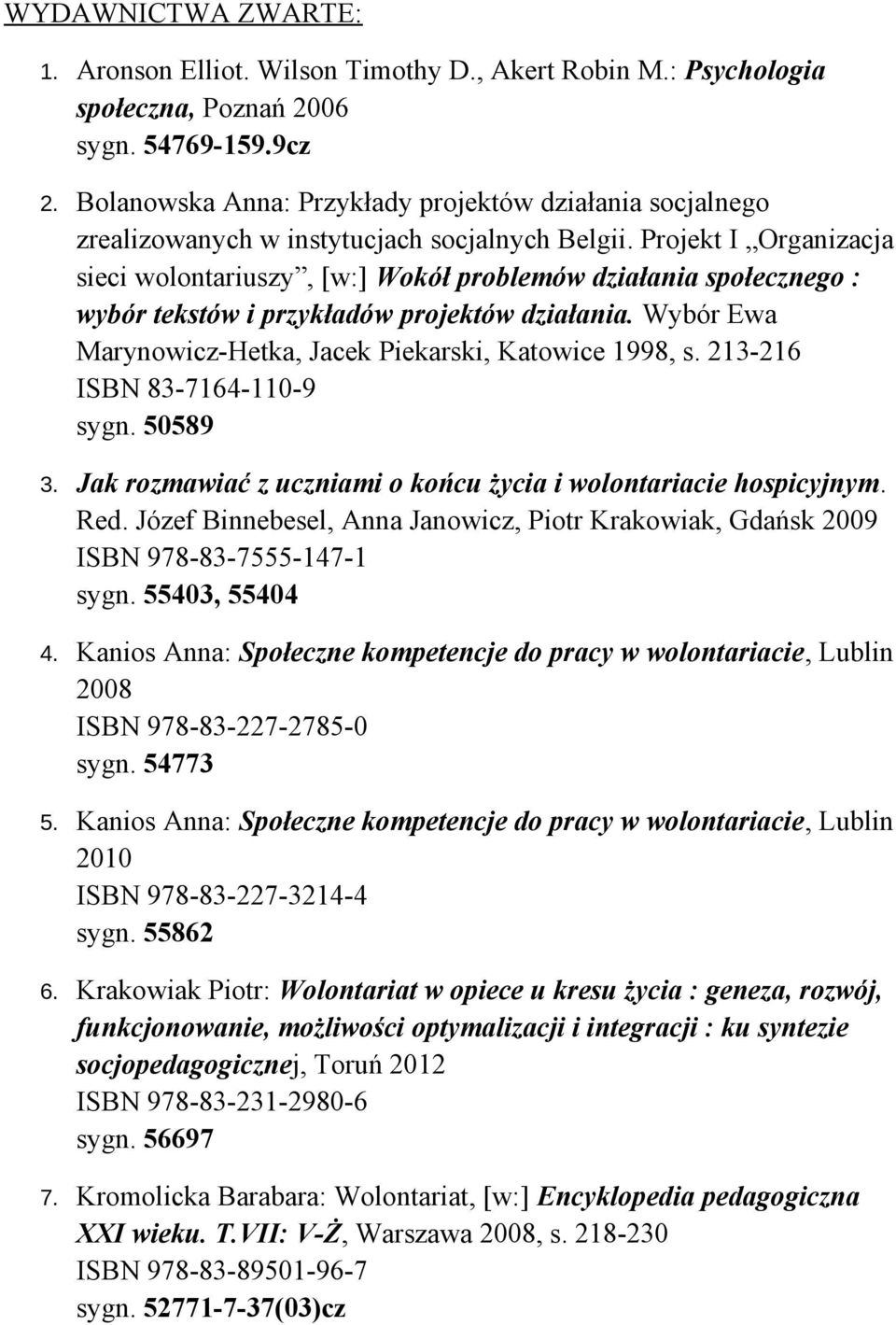Projekt I Organizacja sieci wolontariuszy, [w:] Wokół problemów działania społecznego : wybór tekstów i przykładów projektów działania. Wybór Ewa Marynowicz-Hetka, Jacek Piekarski, Katowice 1998, s.