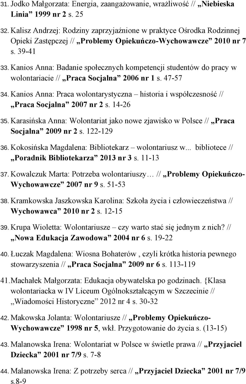 Kanios Anna: Badanie społecznych kompetencji studentów do pracy w wolontariacie // Praca Socjalna 2006 nr 1 s. 47-57 34.