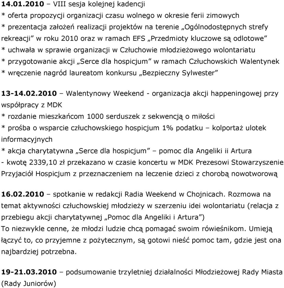 2010 oraz w ramach EFS Przedmioty kluczowe są odlotowe * uchwała w sprawie organizacji w Człuchowie młodzieżowego wolontariatu * przygotowanie akcji Serce dla hospicjum w ramach Człuchowskich
