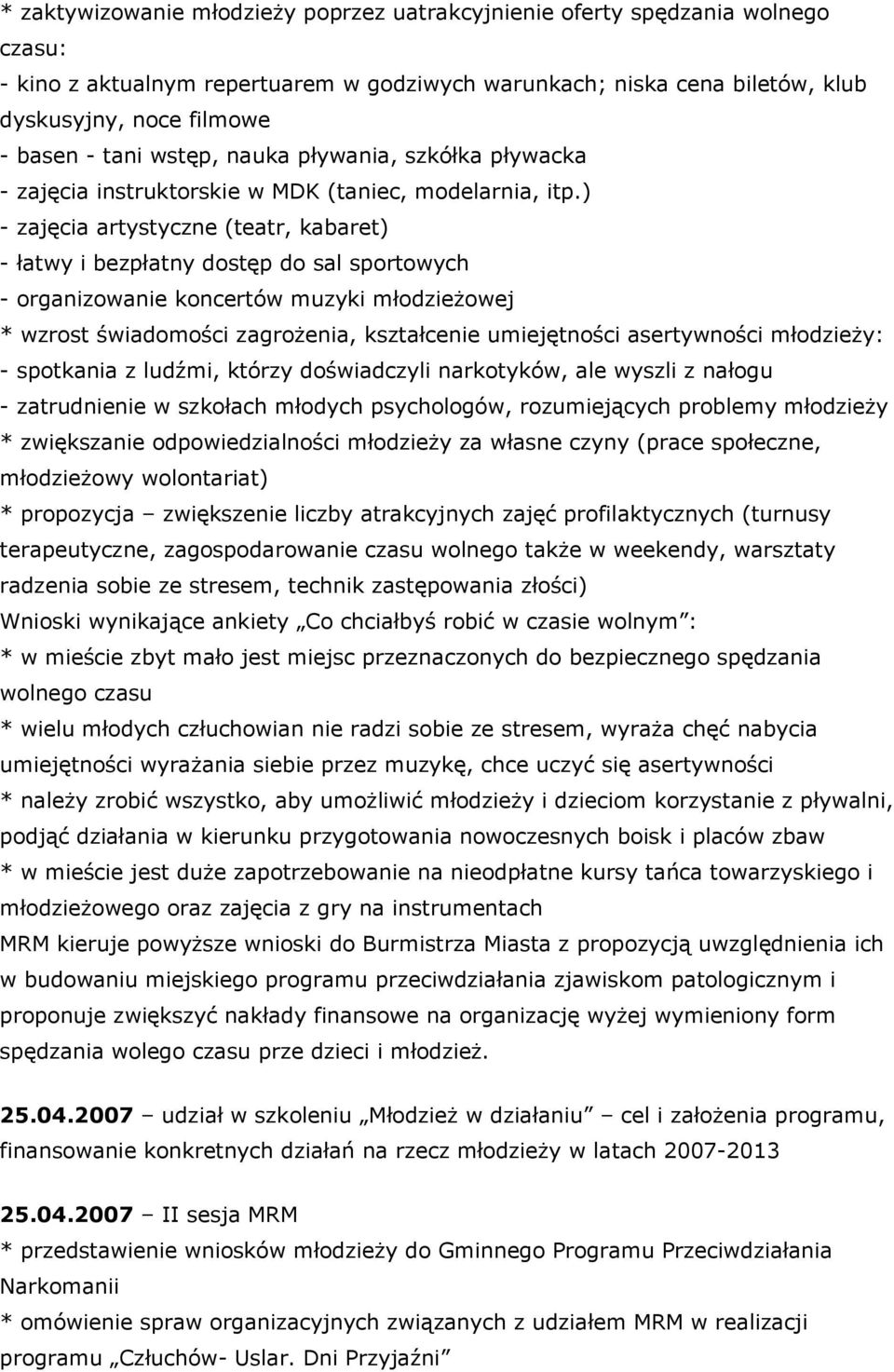 ) - zajęcia artystyczne (teatr, kabaret) - łatwy i bezpłatny dostęp do sal sportowych - organizowanie koncertów muzyki młodzieżowej * wzrost świadomości zagrożenia, kształcenie umiejętności