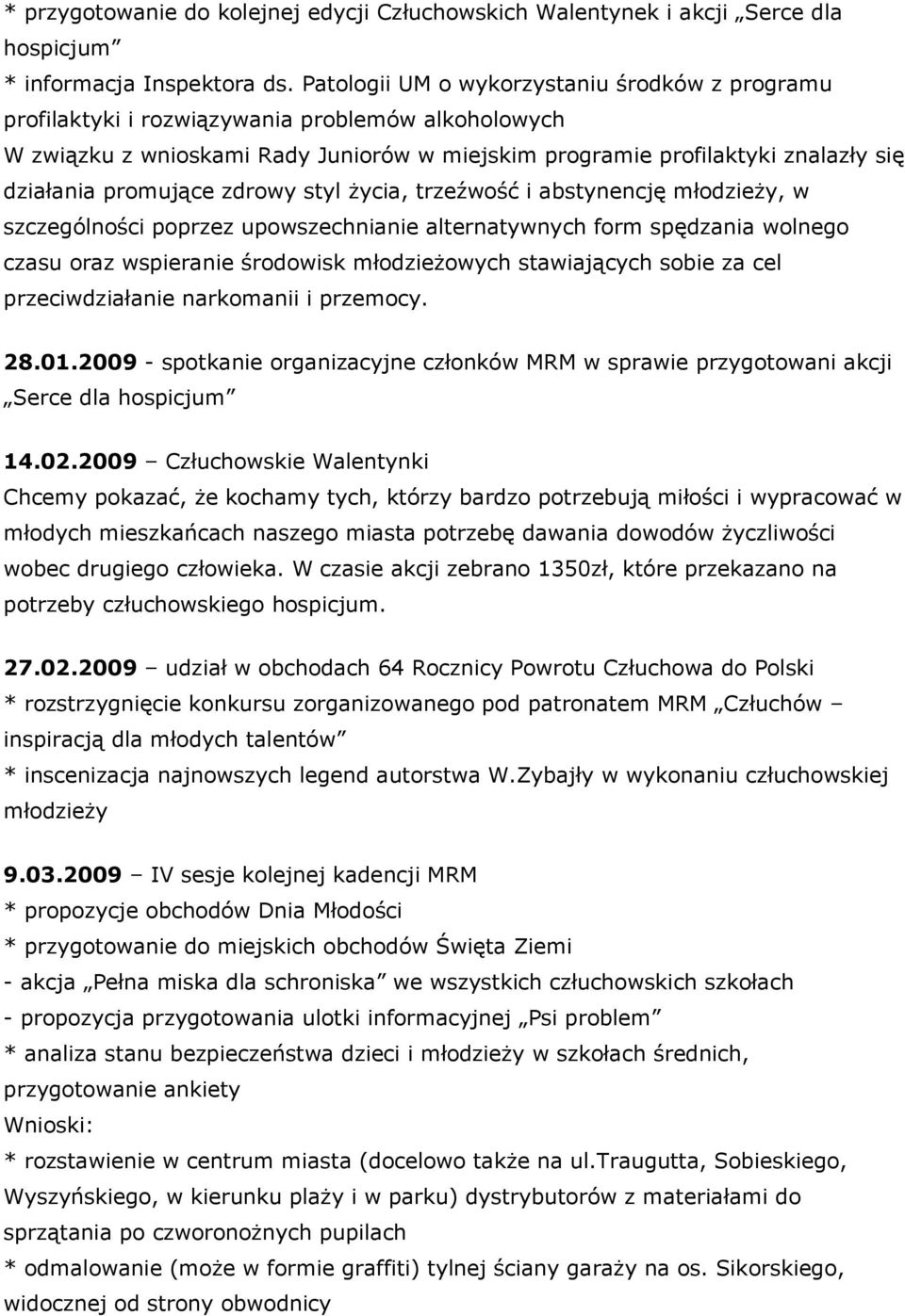 promujące zdrowy styl życia, trzeźwość i abstynencję młodzieży, w szczególności poprzez upowszechnianie alternatywnych form spędzania wolnego czasu oraz wspieranie środowisk młodzieżowych