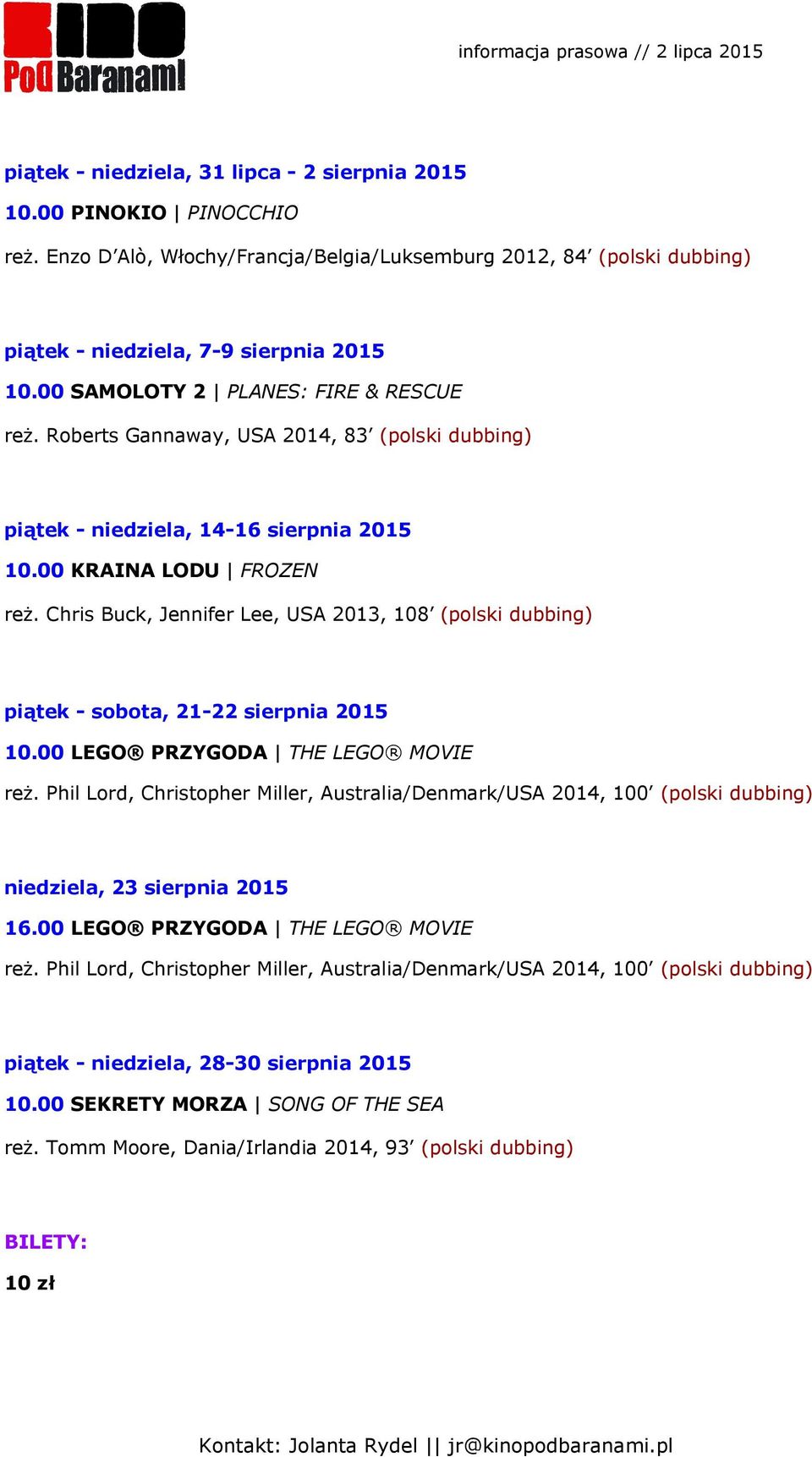 Chris Buck, Jennifer Lee, USA 2013, 108 (polski dubbing) piątek - sobota, 21-22 sierpnia 2015 10.00 LEGO PRZYGODA THE LEGO MOVIE reż.