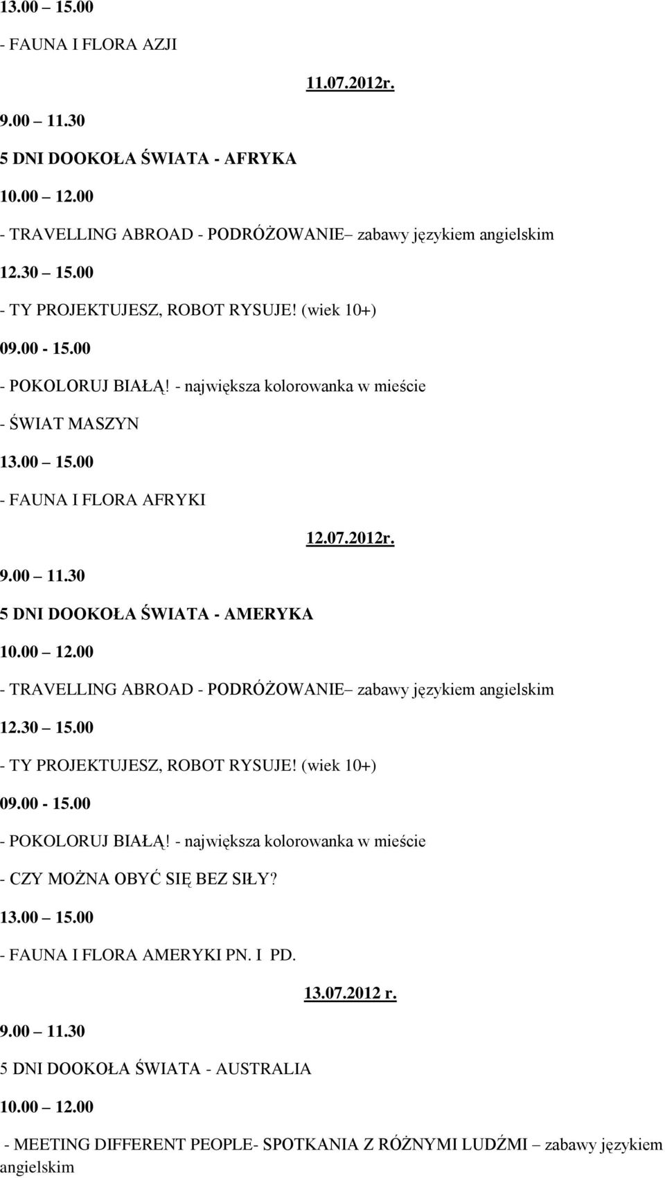 (wiek 10+) - ŚWIAT MASZYN - FAUNA I FLORA AFRYKI 5 DNI DOOKOŁA ŚWIATA - AMERYKA 12.07.2012r.