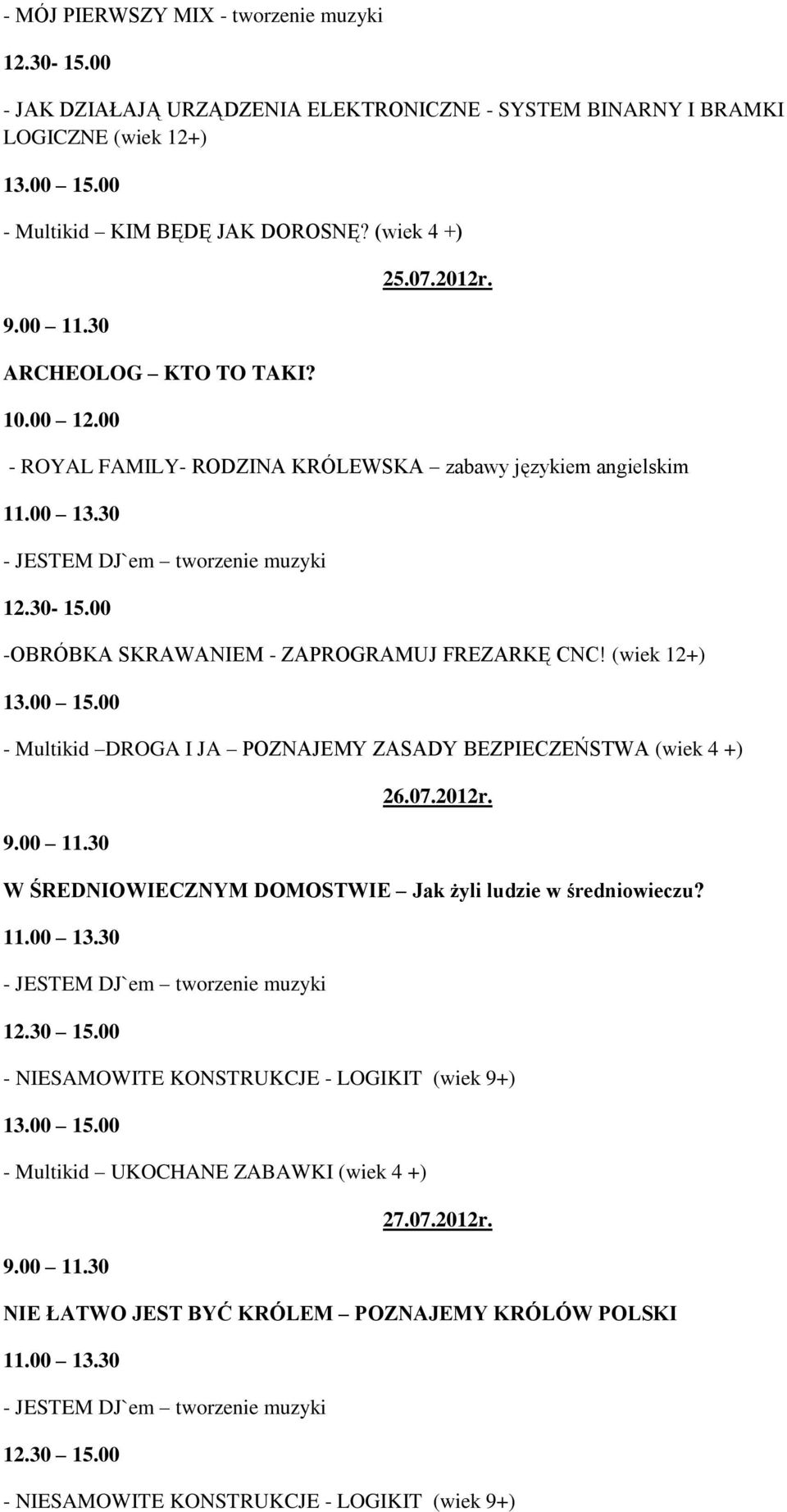 (wiek 12+) - Multikid DROGA I JA POZNAJEMY ZASADY BEZPIECZEŃSTWA (wiek 4 +) 26.07.2012r. W ŚREDNIOWIECZNYM DOMOSTWIE Jak żyli ludzie w średniowieczu?