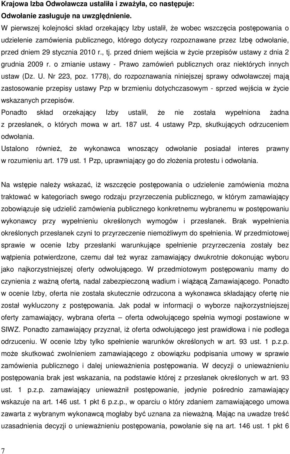 2010 r., tj. przed dniem wejścia w Ŝycie przepisów ustawy z dnia 2 grudnia 2009 r. o zmianie ustawy - Prawo zamówień publicznych oraz niektórych innych ustaw (Dz. U. Nr 223, poz.