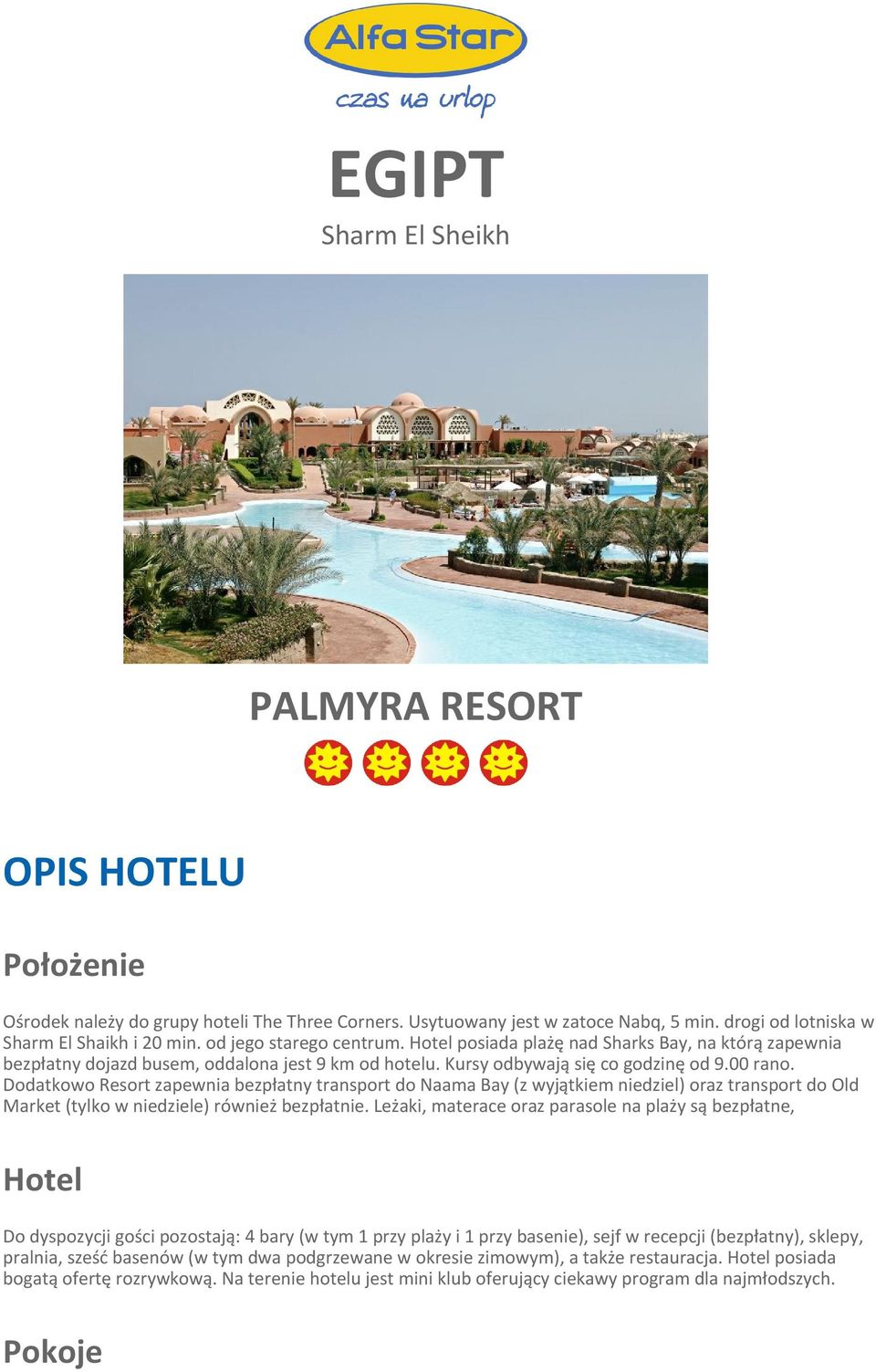Dodatkowo Resort zapewnia bezpłatny transport do Naama Bay (z wyjątkiem niedziel) oraz transport do Old Market (tylko w niedziele) również bezpłatnie.