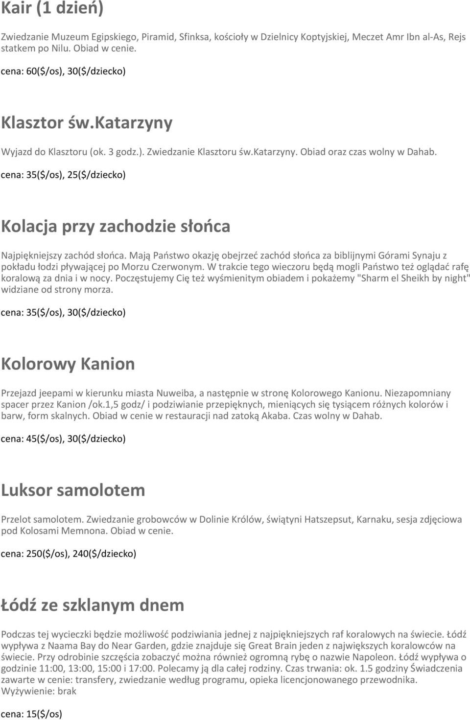 Mają Państwo okazję obejrzeć zachód słońca za biblijnymi Górami Synaju z pokładu łodzi pływającej po Morzu Czerwonym.