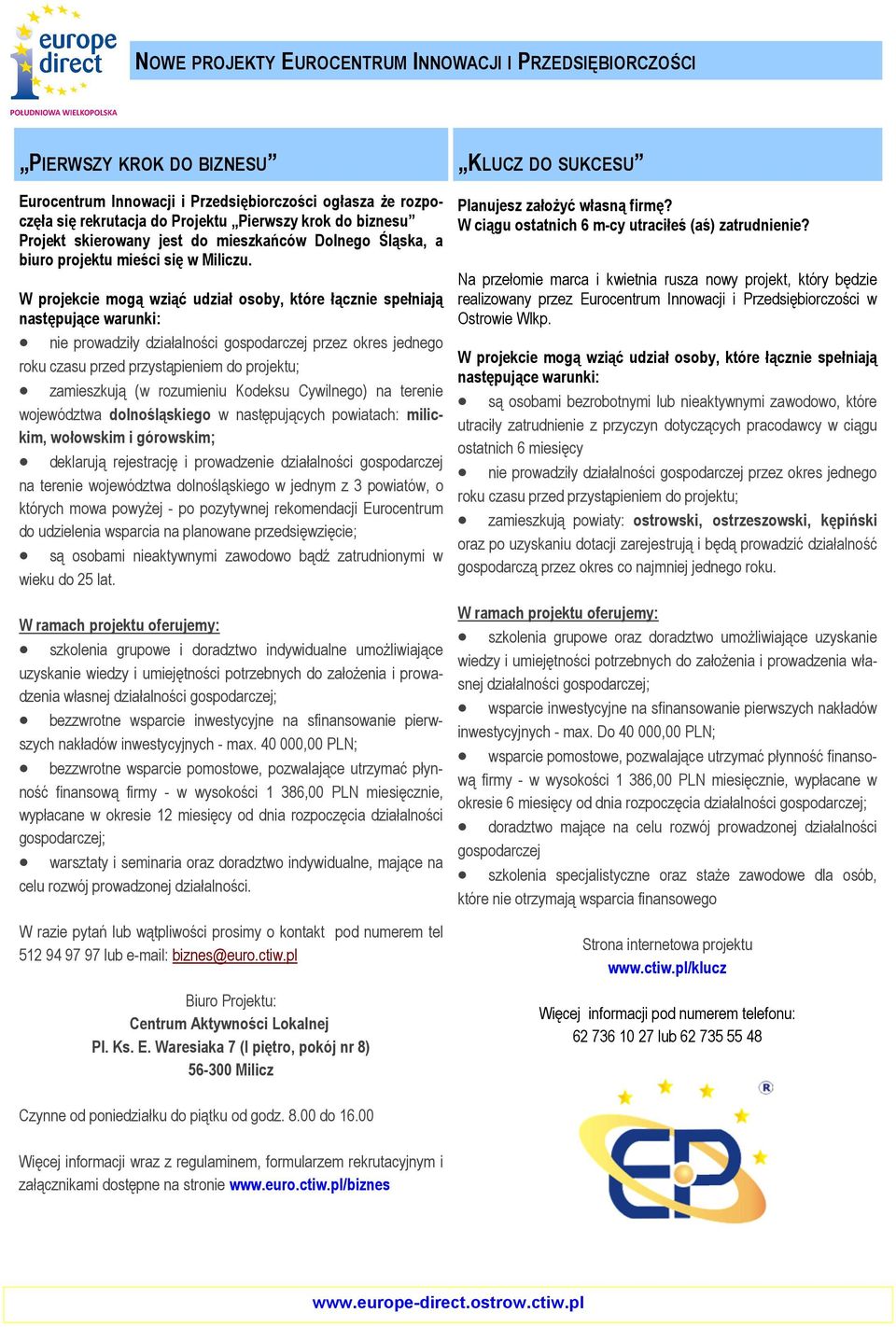 W projekcie mogą wziąć udział osoby, które łącznie spełniają następujące warunki: nie prowadziły działalności gospodarczej przez okres jednego roku czasu przed przystąpieniem do projektu; zamieszkują