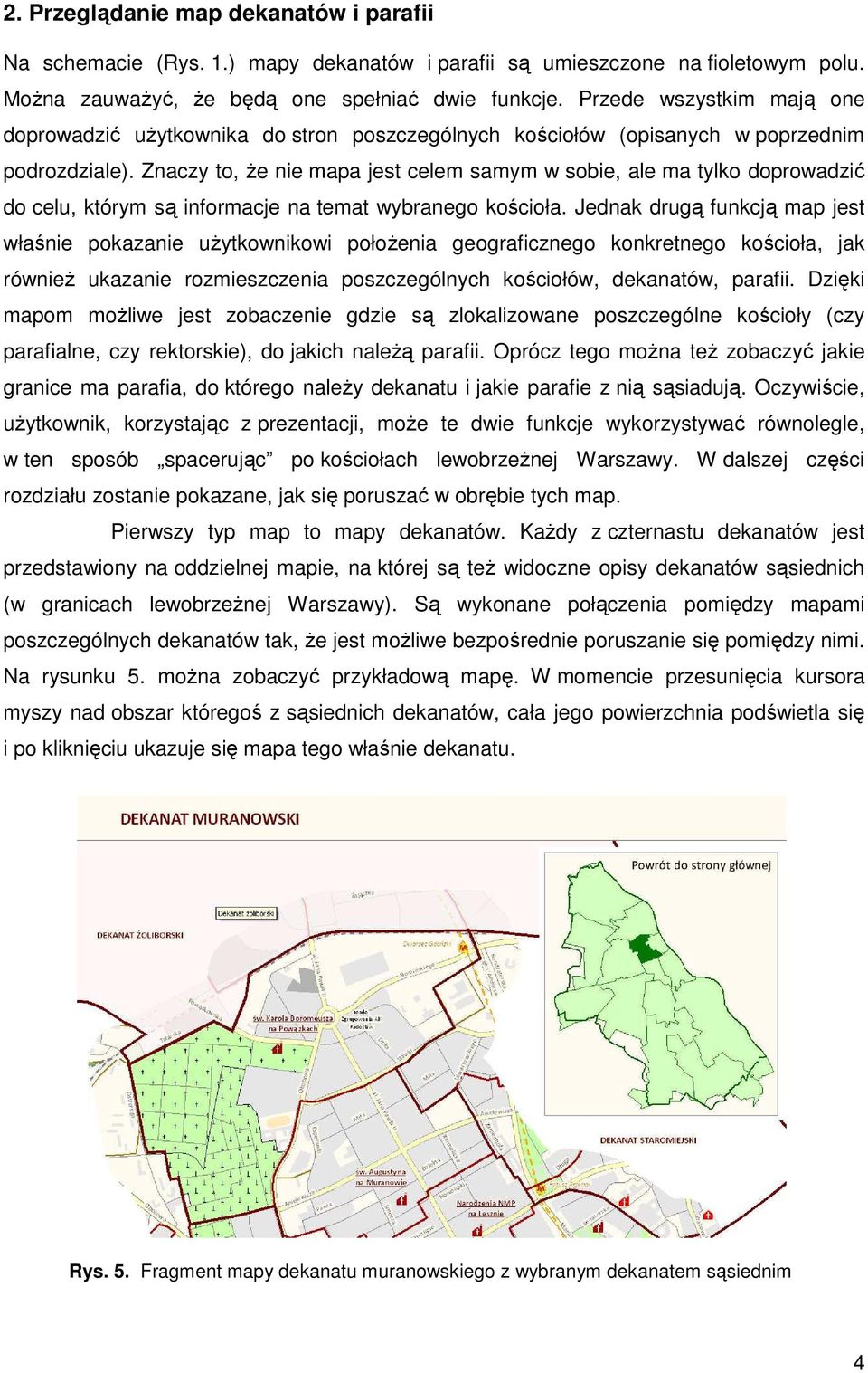 Znaczy to, Ŝe nie mapa jest celem samym w sobie, ale ma tylko doprowadzić do celu, którym są informacje na temat wybranego kościoła.