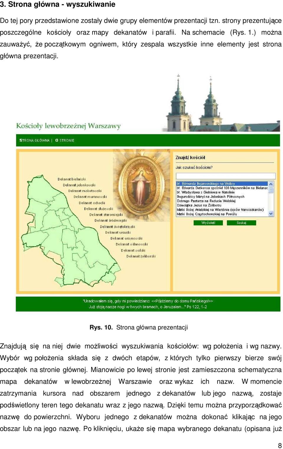 Strona główna prezentacji Znajdują się na niej dwie moŝliwości wyszukiwania kościołów: wg połoŝenia i wg nazwy.