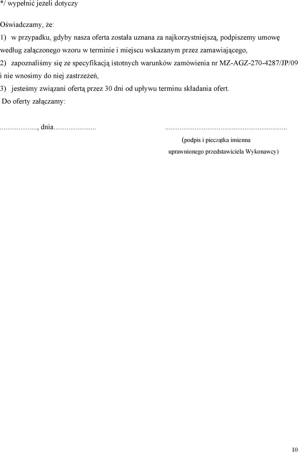 warunków zamówienia nr MZ-AGZ-270-4287/JP/09 i nie wnosimy do niej zastrzeżeń, 3) jesteśmy związani ofertą przez 30 dni od upływu