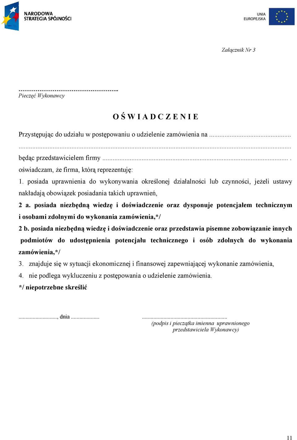 posiada niezbędną wiedzę i doświadczenie oraz dysponuje potencjałem technicznym i osobami zdolnymi do wykonania zamówienia,*/ 2 b.