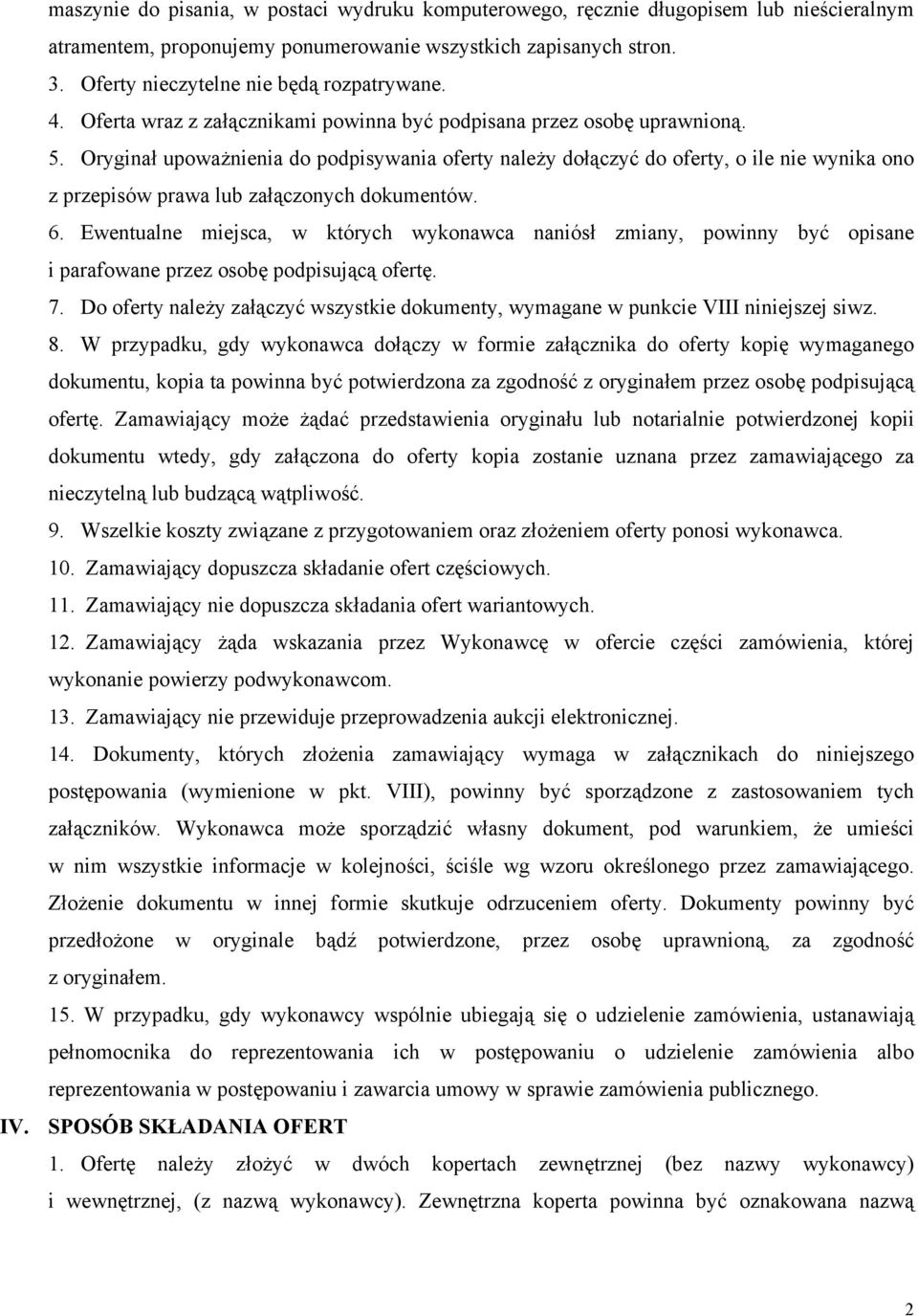 Oryginał upoważnienia do podpisywania oferty należy dołączyć do oferty, o ile nie wynika ono z przepisów prawa lub załączonych dokumentów. 6.