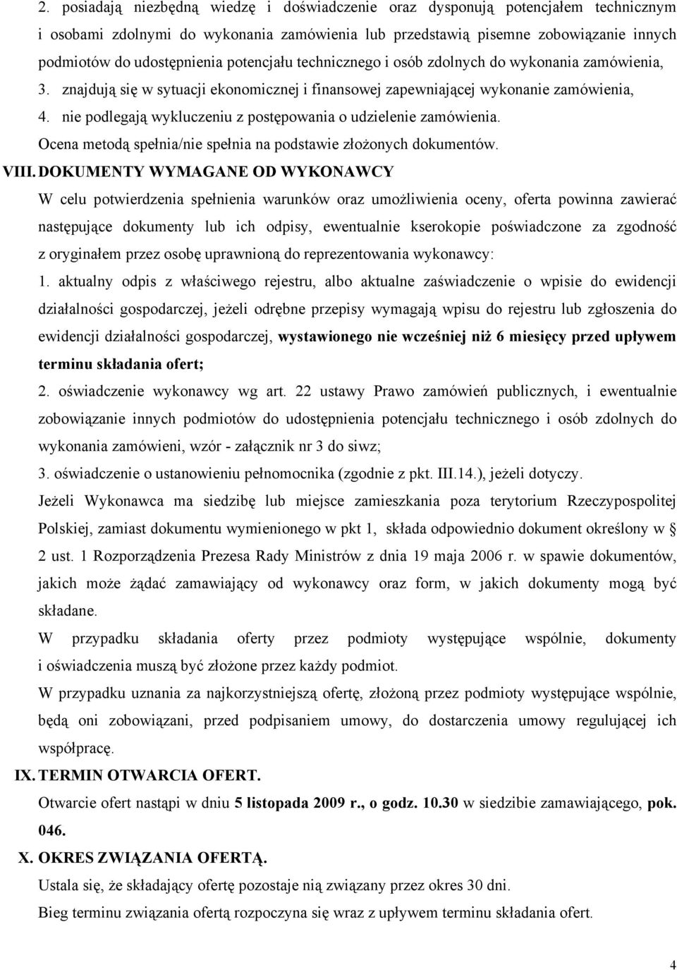nie podlegają wykluczeniu z postępowania o udzielenie zamówienia. Ocena metodą spełnia/nie spełnia na podstawie złożonych dokumentów. VIII.