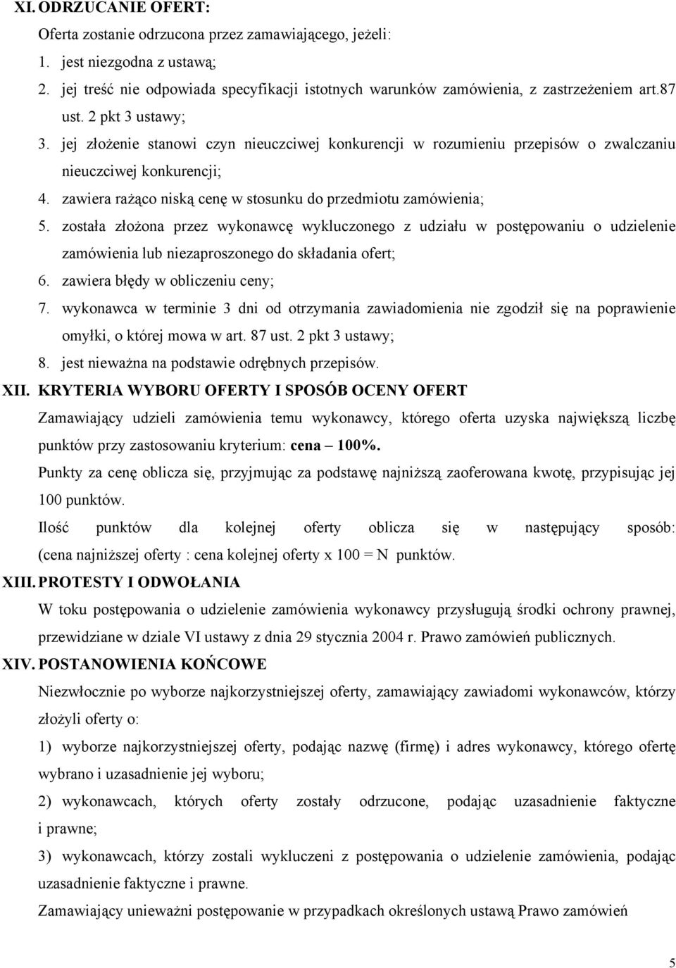 zawiera rażąco niską cenę w stosunku do przedmiotu zamówienia; 5.
