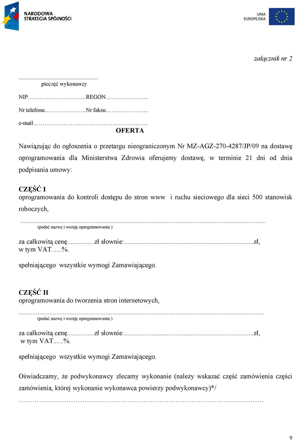 CZĘŚĆ I oprogramowania do kontroli dostępu do stron www i ruchu sieciowego dla sieci 500 stanowisk roboczych,... (podać nazwę i wersję oprogramowania ) za całkowitą cenę...zł słownie:...zł, w tym VAT.