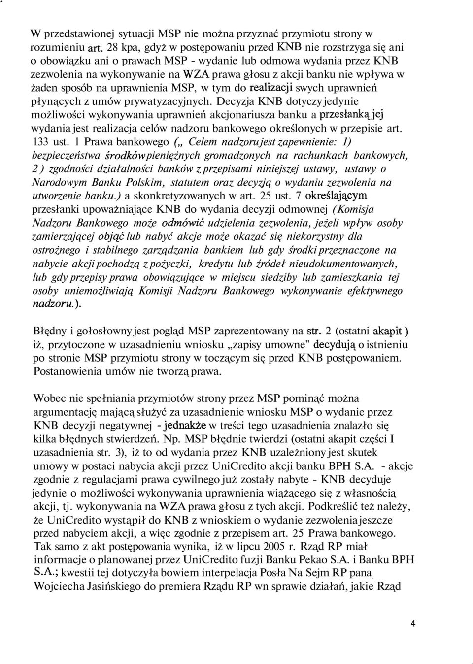 w żaden sposób na uprawnienia MSP, w tym do realizacji swych uprawnień płynących z umów prywatyzacyjnych.