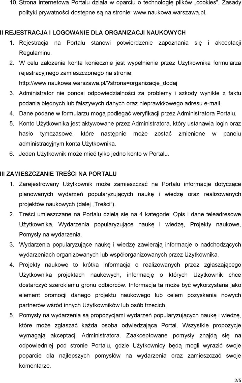 W celu założenia konta koniecznie jest wypełnienie przez Użytkownika formularza rejestracyjnego zamieszczonego na stronie: http://www.naukowa.warszawa.pl/?strona=organizacje_dodaj 3.