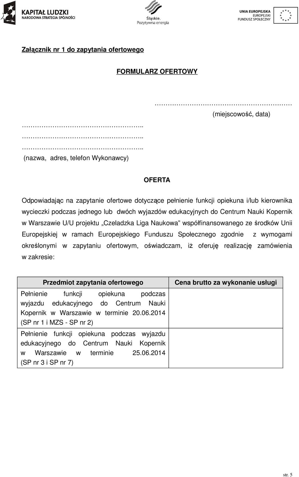 Centrum Nauki Kopernik w Warszawie U/U projektu Czeladzka Liga Naukowa współfinansowanego ze środków Unii Europejskiej w ramach Europejskiego Funduszu Społecznego zgodnie z wymogami określonymi w