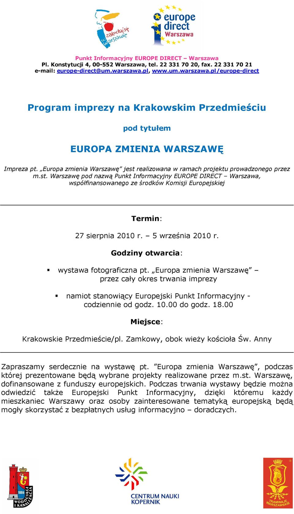5 września 2010 r. Godziny otwarcia: wystawa fotograficzna pt. Europa zmienia Warszawę przez cały okres trwania imprezy namiot stanowiący Europejski Punkt Informacyjny - codziennie od godz. 10.