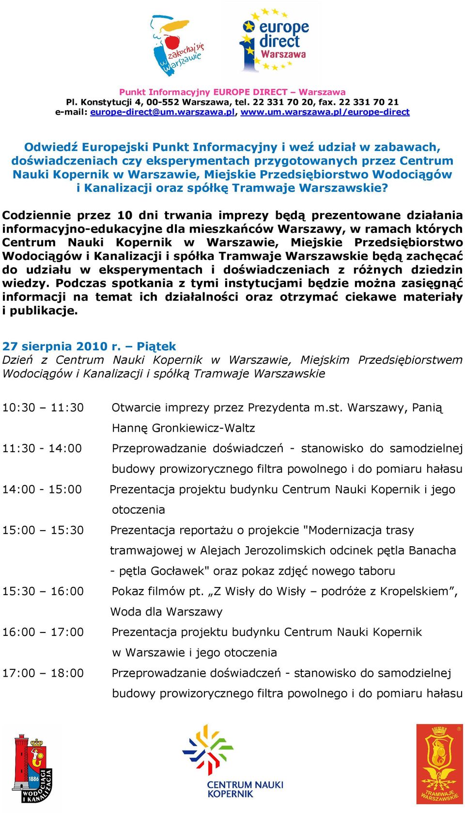 Codziennie przez 10 dni trwania imprezy będą prezentowane działania informacyjno-edukacyjne dla mieszkańców Warszawy, w ramach których Centrum Nauki Kopernik w Warszawie, Miejskie Przedsiębiorstwo