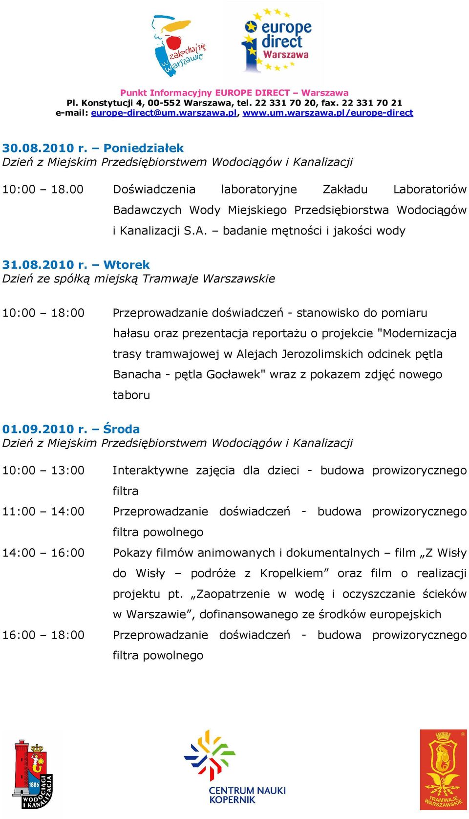 Wtorek Dzień ze spółką miejską Tramwaje Warszawskie 10:00 18:00 Przeprowadzanie doświadczeń - stanowisko do pomiaru hałasu oraz prezentacja reportażu o projekcie "Modernizacja trasy tramwajowej w