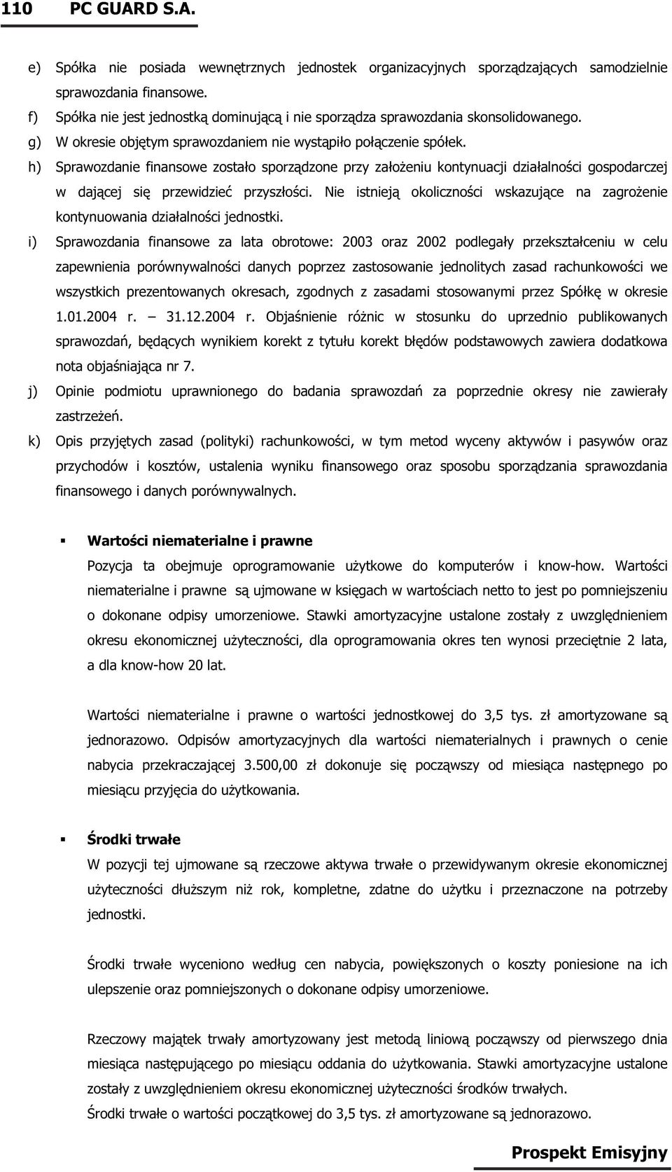 h) Sprawozdanie finansowe zostało sporządzone przy założeniu kontynuacji działalności gospodarczej w dającej się przewidzieć przyszłości.