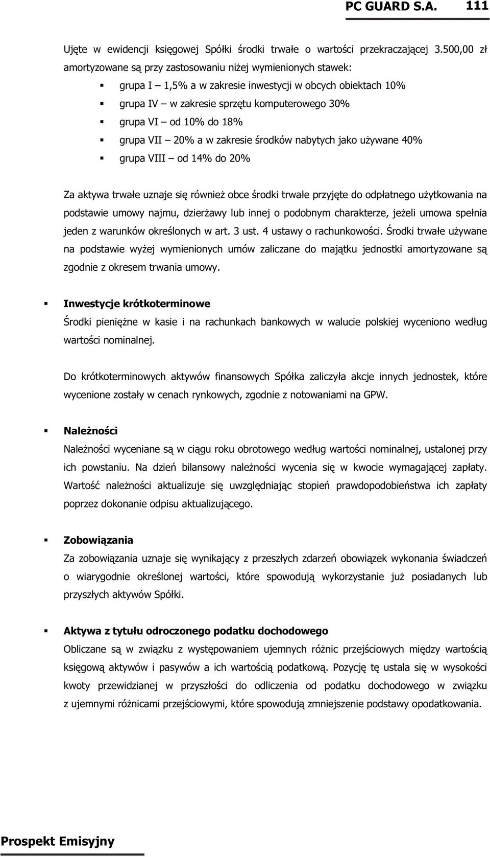 grupa VII 20% a w zakresie środków nabytych jako używane 40% grupa VIII od 14% do 20% Za aktywa trwałe uznaje się również obce środki trwałe przyjęte do odpłatnego użytkowania na podstawie umowy