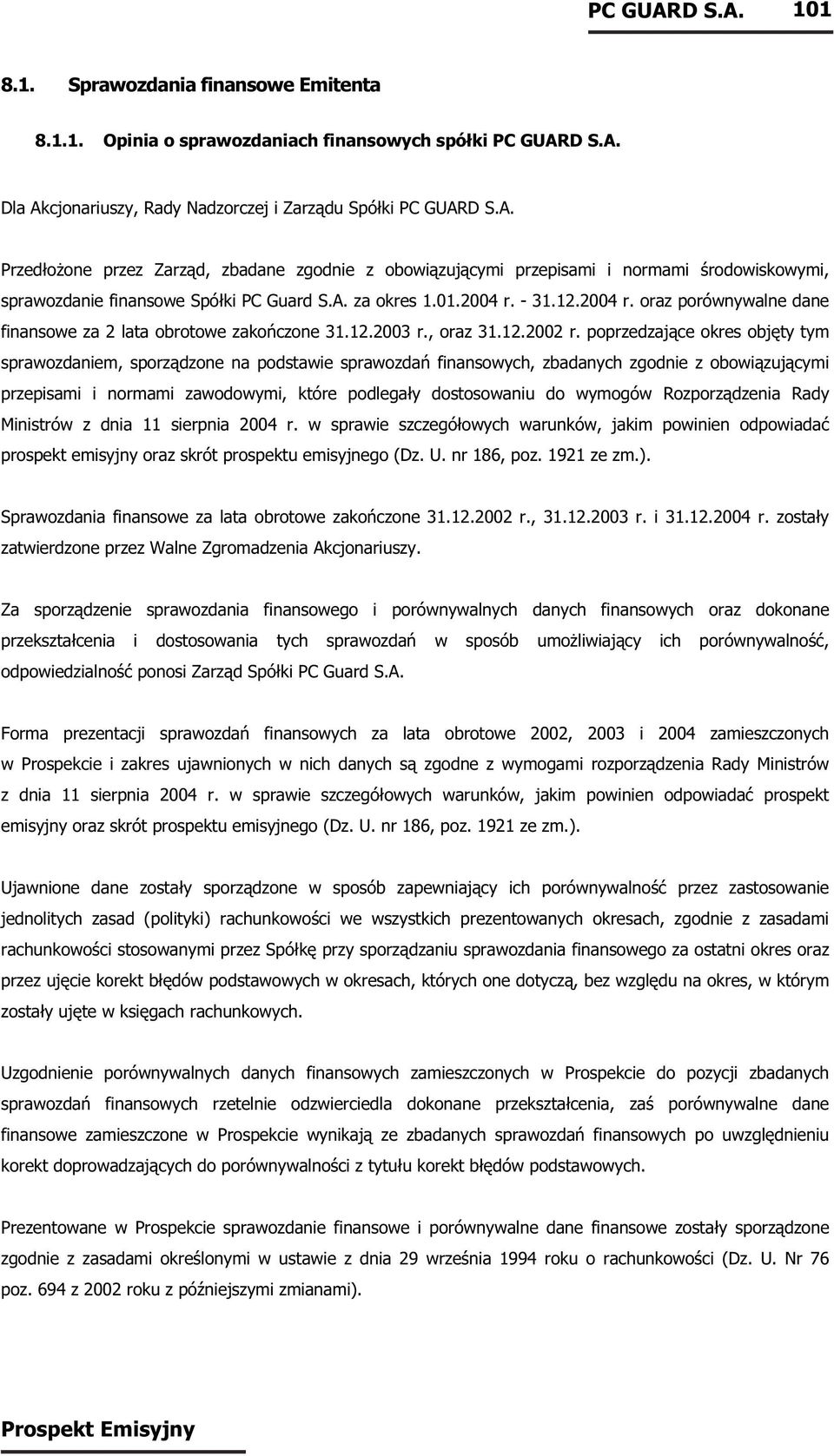 A. za okres 1.01.2004 r. - r. oraz porównywalne dane finansowe za 2 lata obrotowe zakończone r., oraz r.