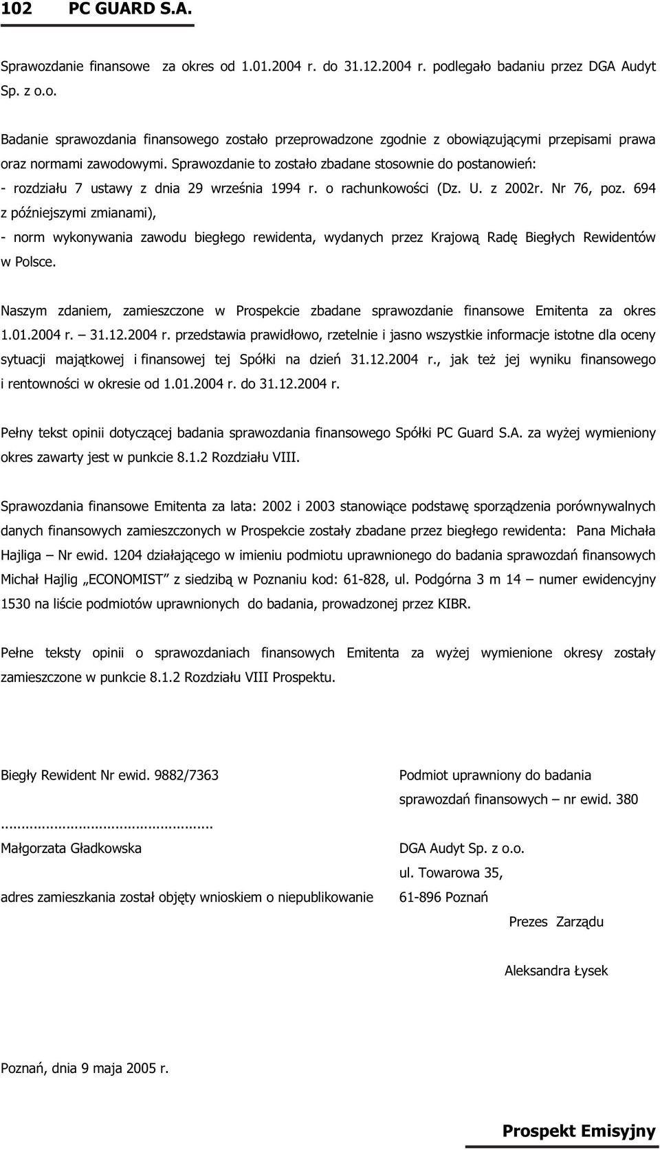 694 z późniejszymi zmianami), - norm wykonywania zawodu biegłego rewidenta, wydanych przez Krajową Radę Biegłych Rewidentów w Polsce.