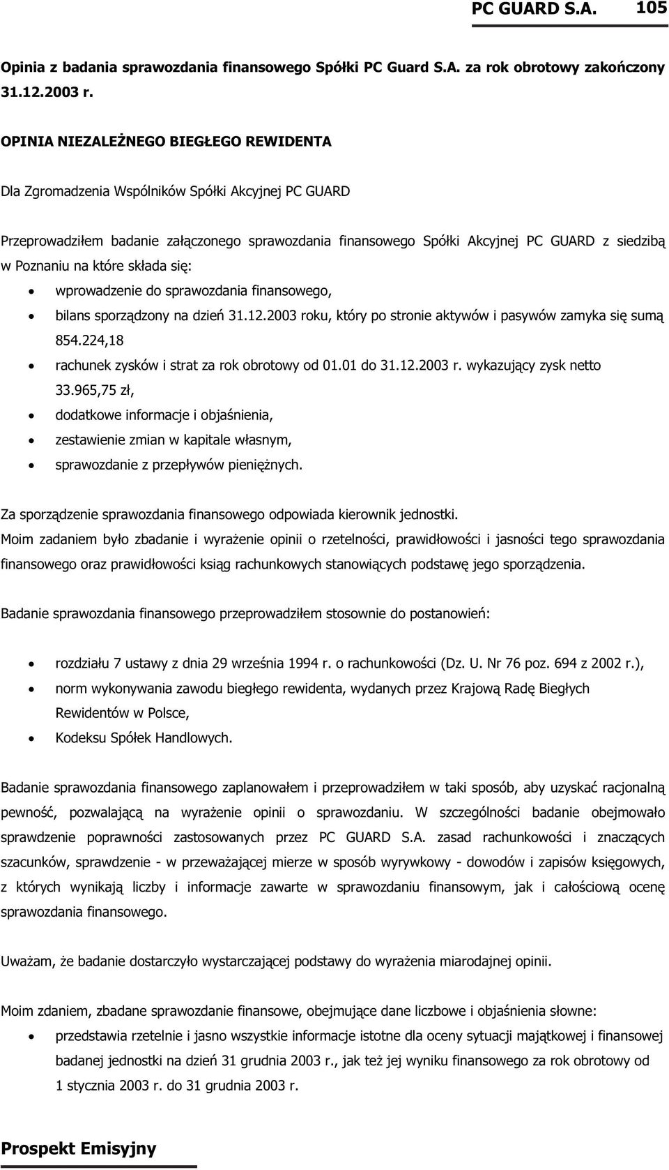na które składa się: wprowadzenie do sprawozdania finansowego, bilans sporządzony na dzień u, który po stronie aktywów i pasywów zamyka się sumą 854.224,18 rachunek zysków i strat za obrotowy od 01.
