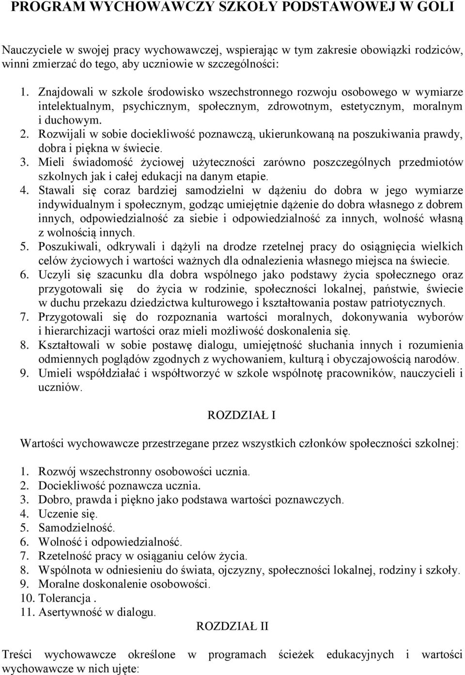 Rozwijali w sobie dociekliwość poznawczą, ukierunkowaną na poszukiwania prawdy, dobra i piękna w świecie. 3.