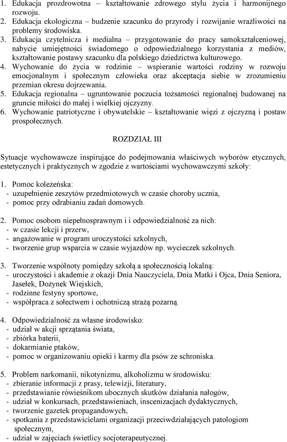 dziedzictwa kulturowego. 4. Wychowanie do życia w rodzinie wspieranie wartości rodziny w rozwoju emocjonalnym i społecznym człowieka oraz akceptacja siebie w zrozumieniu przemian okresu dojrzewania.