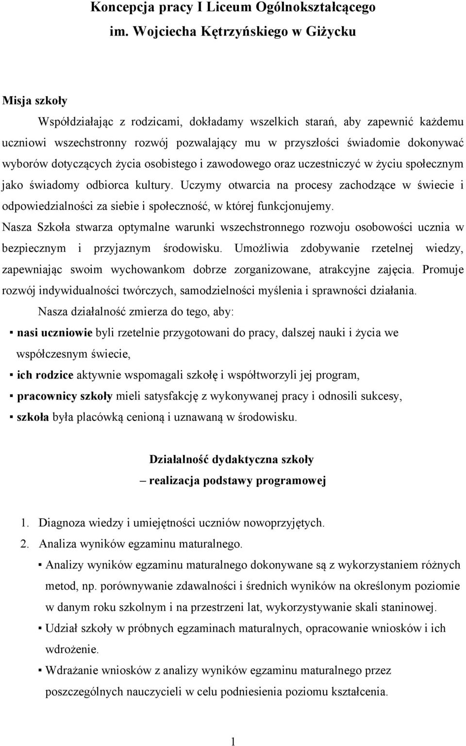 dokonywać wyborów dotyczących życia osobistego i zawodowego oraz uczestniczyć w życiu społecznym jako świadomy odbiorca kultury.