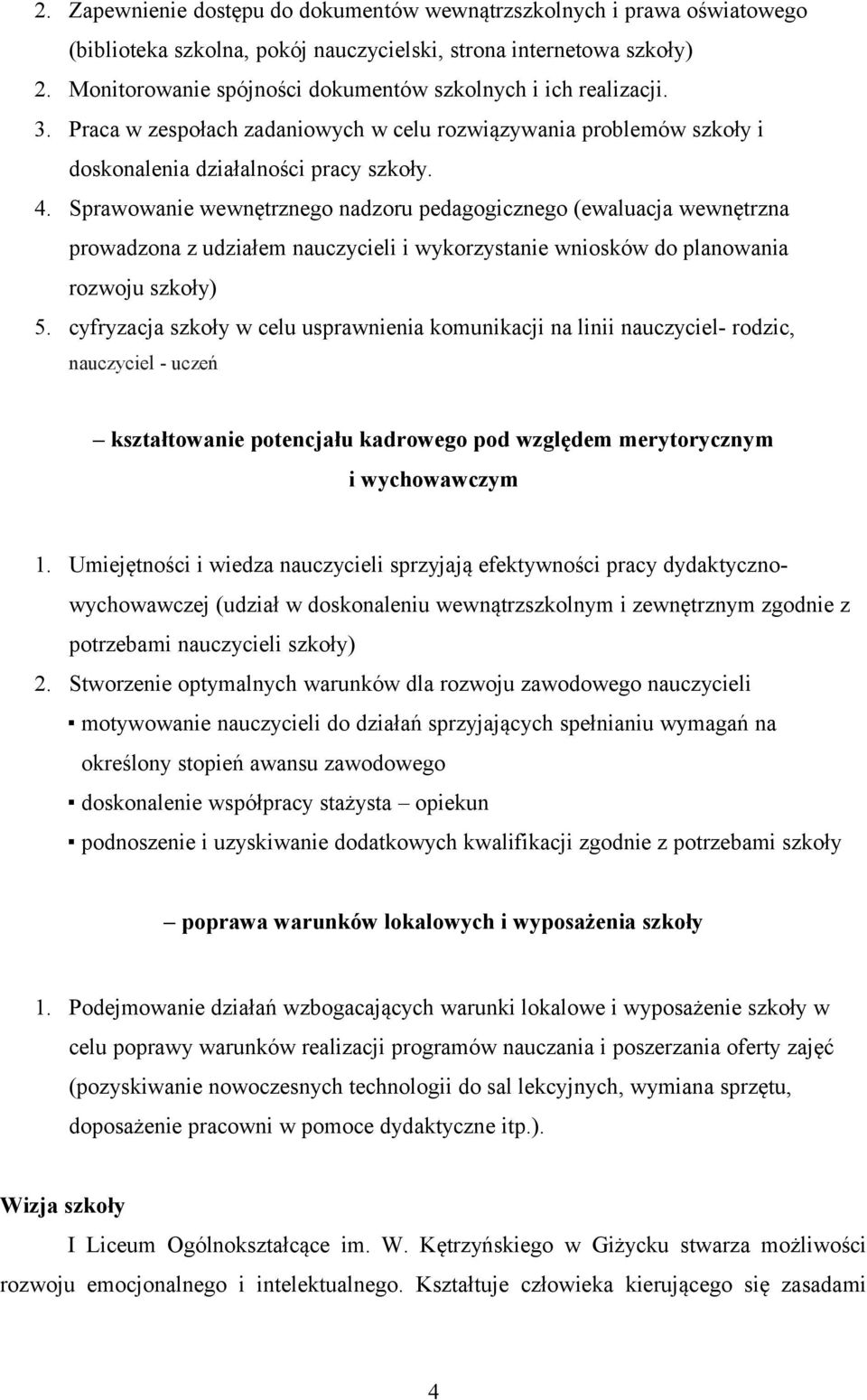 Sprawowanie wewnętrznego nadzoru pedagogicznego (ewaluacja wewnętrzna prowadzona z udziałem nauczycieli i wykorzystanie wniosków do planowania rozwoju szkoły) 5.