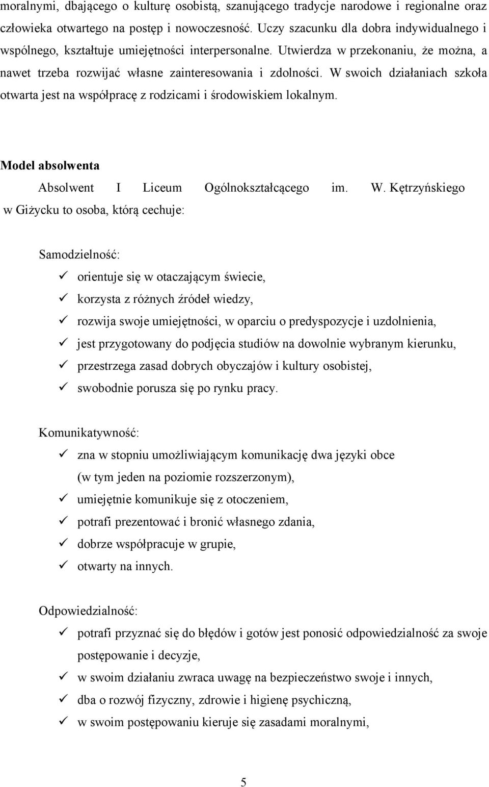 W swoich działaniach szkoła otwarta jest na współpracę z rodzicami i środowiskiem lokalnym. Model absolwenta Absolwent I Liceum Ogólnokształcącego im. W.