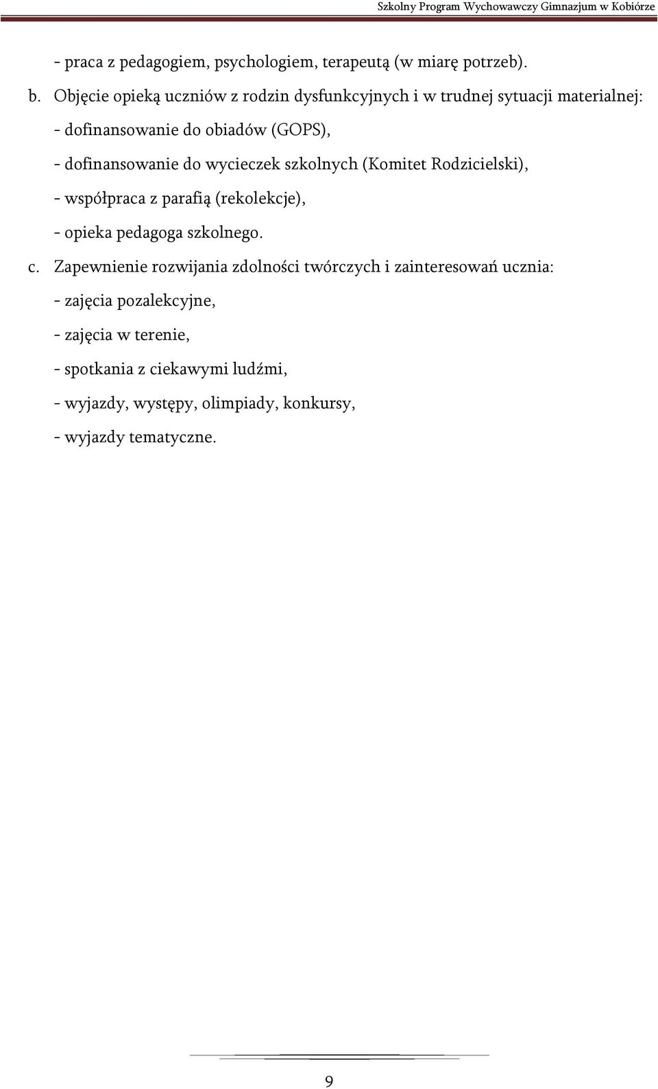 dofinansowanie do wycieczek szkolnych (Komitet Rodzicielski), - współpraca z parafią (rekolekcje), - opieka pedagoga szkolnego. c.