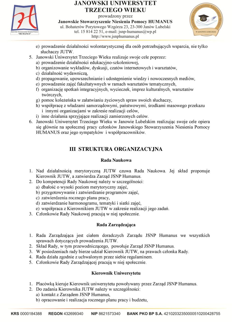 działalność wydawniczą, d) propagowanie, upowszechnianie i udostępnienie wiedzy i nowoczesnych mediów, e) prowadzenie zajęć fakultatywnych w ramach warsztatów tematycznych, f) organizację spotkań