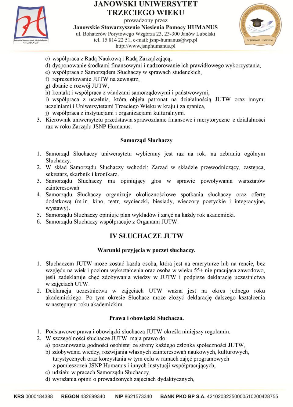 innymi uczelniami i Uniwersytetami Trzeciego Wieku w kraju i za granicą, j) współpraca z instytucjami i organizacjami kulturalnymi. 3.