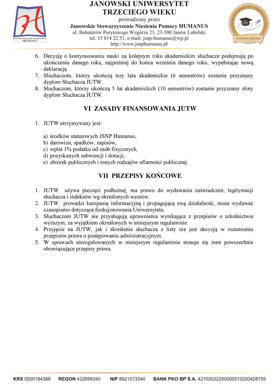 Słuchaczom, którzy ukończą 5 lat akademickich (10 semestrów) zostanie przyznany złoty dyplom Słuchacza JUTW. 1.