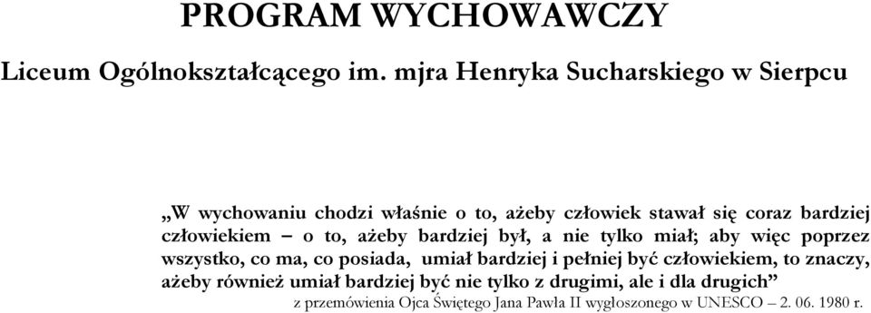 człowiekiem o to, ażeby bardziej był, a nie tylko miał; aby więc poprzez wszystko, co ma, co posiada, umiał bardziej