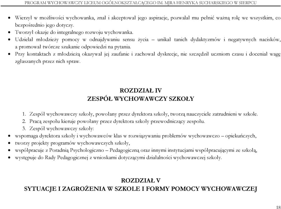 Przy kontaktach z młodzieżą okazywał jej zaufanie i zachował dyskrecje, nie szczędził uczniom czasu i doceniał wagę zgłaszanych przez nich spraw. ROZDZIAŁ IV ZESPÓŁ WYCHOWAWCZY SZKOŁY 1.