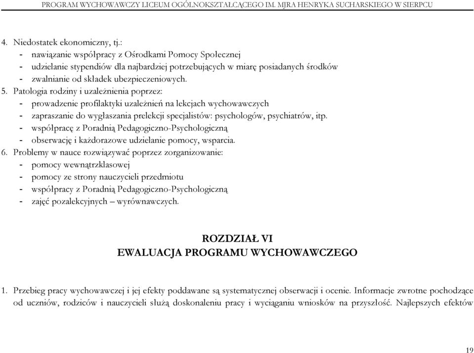 Patologia rodziny i uzależnienia poprzez: - prowadzenie profilaktyki uzależnień na lekcjach wychowawczych - zapraszanie do wygłaszania prelekcji specjalistów: psychologów, psychiatrów, itp.